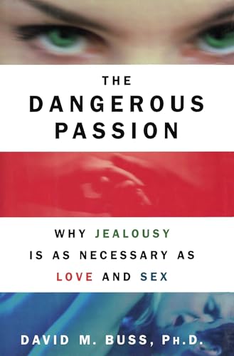 Read The Dangerous Passion: Why Jealousy Is as Necessary as Love and Sex, written by David M. Buss
