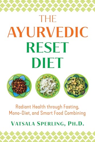 Read The Ayurvedic Reset Diet: Radiant Health through Fasting, Mono-Diet, and Smart Food Combining, written by Vatsala Sperling