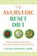 Read The Ayurvedic Reset Diet: Radiant Health through Fasting, Mono-Diet, and Smart Food Combining, written by Vatsala Sperling
