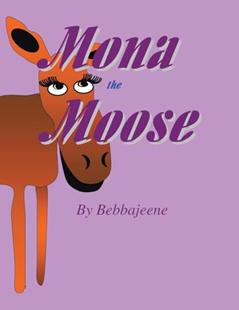 Mona The Moose, written by Bebbajeene