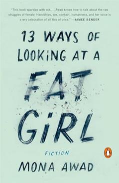 13 Ways of Looking at a Fat Girl: A Novel, written by Mona Awad