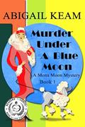 Read Murder Under A Blue Moon: A 1930s Mona Moon Historical Cozy Mystery Book 1 (A Mona Moon Mystery), written by Abigail Keam