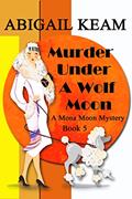 Read Murder Under A Wolf Moon: A 1930s Mona Moon Historical Cozy Mystery Book 5 (A Mona Moon Mystery), written by Abigail Keam