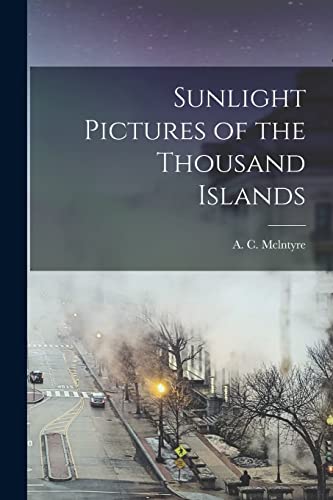 Read Sunlight Pictures of the Thousand Islands, written by A C McLntyre