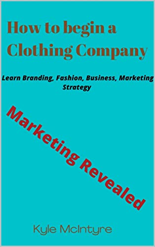 Read How to Begin a Clothing Company, written by kyle Mclntyre