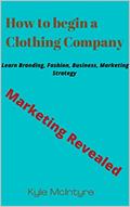 Read How to Begin a Clothing Company, written by kyle Mclntyre
