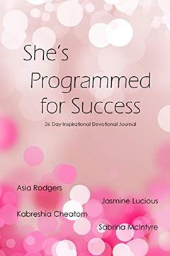 She's is Programmed for Success, written by Asia Rodgers; Kabreshia Cheatom; Jasmine Lucious; Sabrina Mclntyre