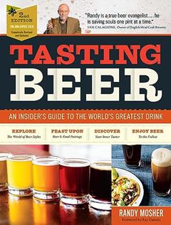 Tasting Beer, 2nd Edition: An Insider's Guide to the World's Greatest Drink, written by Randy Mosher