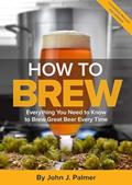 Read How To Brew: Everything You Need to Know to Brew Great Beer Every Time, written by John J. Palmer