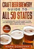 Read Craft Beer Brewery Guide to All 50 States: A Comprehensive Travel Guide to Over 1000 Breweries, Taprooms, Beer Gardens & Brewpubs in the U.S.A, written by Mark Donovan