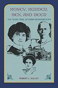 Read Money, Murder, Sex, and Beer:: The Texas Trial of Emma Burgemeister, written by Robert L. Gulley