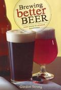 Read Brewing Better Beer: Master Lessons for Advanced Homebrewers, written by Gordon Strong