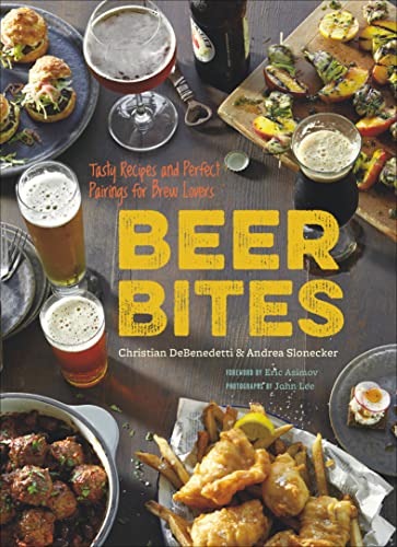 Read Beer Bites: Tasty Recipes and Perfect Pairings for Brew Lovers, written by Christian DeBenedetti; Andrea Slonecker