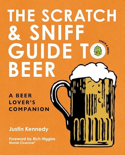 Read The Scratch & Sniff Guide to Beer: A Beer Lover's Companion, written by Justin Kennedy