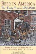 Read Beer in America: The Early Years--1587-1840: Beer's Role in the Settling of America and the Birth of a Nation, written by Gregg Smith