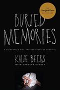 Read Buried Memories: A Vulnerable Girl and Her Story of Survival, written by Katie Beers; Carolyn Gusoff