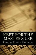 Read Kept for the Master's Use, written by Frances Ridley Havergal