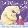 Read God Gave Us Two, written by Lisa Tawn Bergren; Laura J. Bryant
