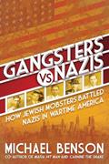 Read Gangsters vs. Nazis: How Jewish Mobsters Battled Nazis in WW2 Era America, written by Michael Benson