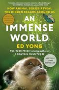 Read An Immense World: How Animal Senses Reveal the Hidden Realms Around Us, written by Ed Yong