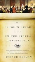 Read The Penguin Guide to the United States Constitution: A Fully Annotated Declaration of Independence, U.S. Constitution and Amendments, and Selections from The Federalist Papers, written by Richard Beeman