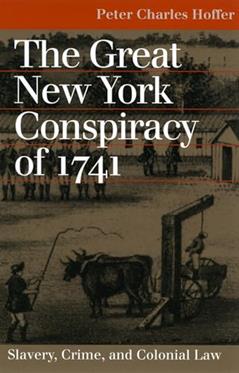 The Great New York Conspiracy of 1741: Slavery, Crime, and Colonial Law (Landmark Law Cases and American Society), written by Peter Charles Hoffer