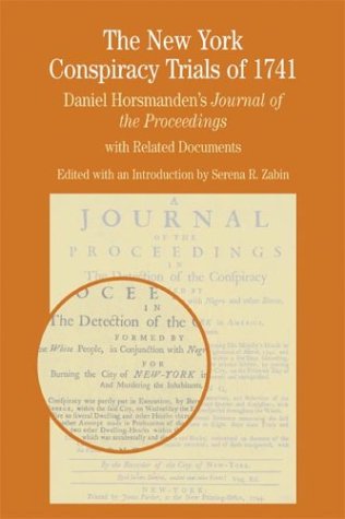 Read The New York Conspiracy Trials of 1741: Daniel Horsmanden's Journal of the Proceedings, with Related Documents (Bedford Series in History and Culture), written by Serena R. Zabin