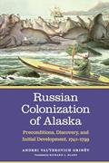 Read Russian Colonization of Alaska: Preconditions, Discovery, and Initial Development, 1741-1799 (Volume 1), written by Andrei Val'terovich Grinëv
