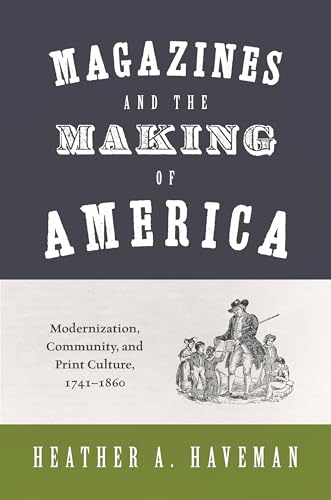 Read Magazines and the Making of America: Modernization, Community, and Print Culture, 1741-1860 (Princeton Studies in Cultural Sociology), written by Heather A. Haveman