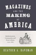 Read Magazines and the Making of America: Modernization, Community, and Print Culture, 1741-1860 (Princeton Studies in Cultural Sociology), written by Heather A. Haveman