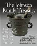 Read The Johnson Family Treasury: A Collection of Household Recipes and Remedies, 1741-1848, written by Nathalie Cooke; Kathryn Harvey; Erin Yanota