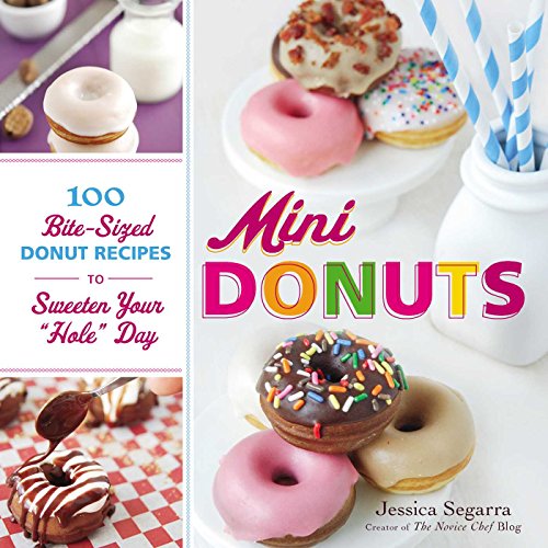 Read Mini Donuts: 100 Bite-Sized Donut Recipes to Sweeten Your "Hole" Day, written by Jessica Segarra