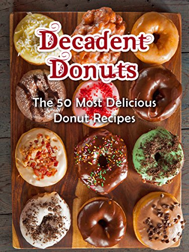 Read Decadent Donuts: The 50 Most Delicious Donut Recipes [Donut Cookbook, Doughnuts, Doughnut Recipes] (Recipe Top 50's Book 67), written by Julie Hatfield