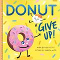 Read Donut Give Up: A Sweet and Punny Board Book for Babies and Toddlers to Celebrate a Graduation! (Punderland), written by Rose Rossner