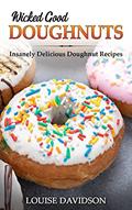 Read Wicked Good Doughnuts: Insanely Delicious, Quick, and Easy Doughnut Recipes (Easy Baking Cookbook Book 7), written by Louise Davidson