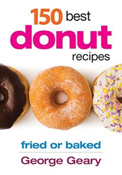 150 Best Donut Recipes: Fried or Baked, written by George Geary