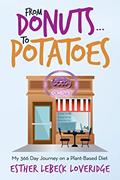 Read FROM DONUTS.TO POTATOES: My 366 Day Journey on a Plant-Based Diet, written by Esther Lebeck Loveridge