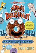 Read Bowling Alley Bandit: The Adventures of Arnie the Doughnut (The Adventures of Arnie the Doughnut, 1), written by Laurie Keller