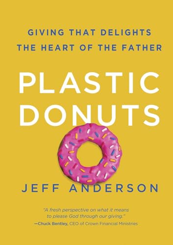 Read Plastic Donuts: Giving That Delights the Heart of the Father, written by Jeff Anderson