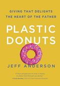 Read Plastic Donuts: Giving That Delights the Heart of the Father, written by Jeff Anderson Read Plastic Donuts: Giving That Delights the Heart of the Father, written by Jeff Anderson