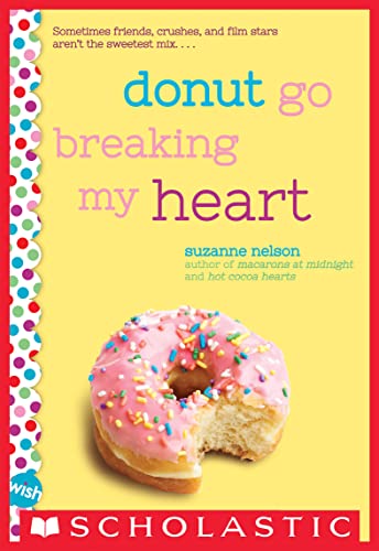Read Donut Go Breaking My Heart: A Wish Novel, written by Suzanne Nelson