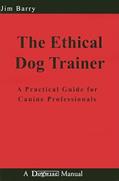 Read The Ethical Dog Trainer: A Practical Guide for Canine Professionals, written by Jim Barry