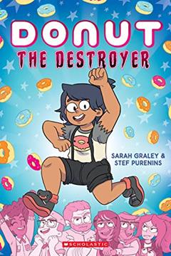 Donut the Destroyer: A Graphic Novel (1), written by Sarah Graley; Stef Purenins
