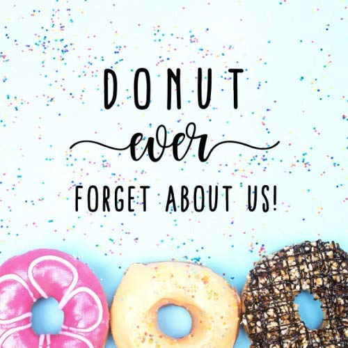 Read Donut Ever Forget About Us!: Goodbye Memory Book for Coworkers, Friends, Retirement, written by Calpine Memory Books