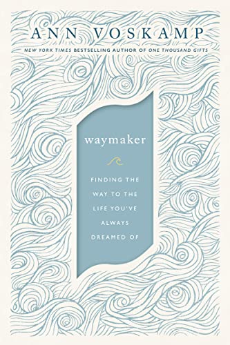 Read WayMaker: Finding the Way to the Life You've Always Dreamed Of, written by Ann Voskamp
