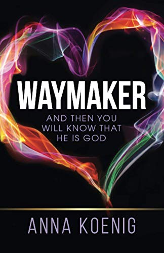 Read Waymaker: And Then You Will Know That He is God, written by Anna Koenig