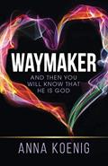 Read Waymaker: And Then You Will Know That He is God, written by Anna Koenig