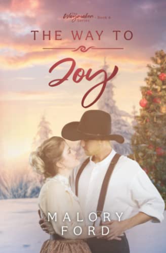 Read The Way to Joy: A Christmas Historical Christian Romance (The Waymaker series), written by Malory Ford