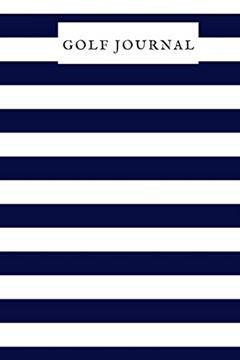 Golf Journal: Golfing Log Book to Track your Scores and Record detailed Statistics, Golf Performance Dairy, Golf Club Yard Pad, written by The waymaker Journal