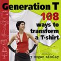 Read Generation T: 108 Ways to Transform a T-Shirt, written by Megan Nicolay